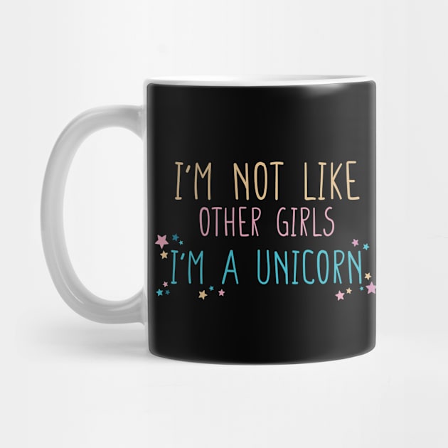 I'm not Like Other Girls I'm a Unicorn Funny Gift for Girlfriend T-Shirt by DysthDESIGN